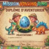 Mission volcano dino_diplome Mission Volcano Dino : Escape game dinosaure (6-8 ans) 🦕